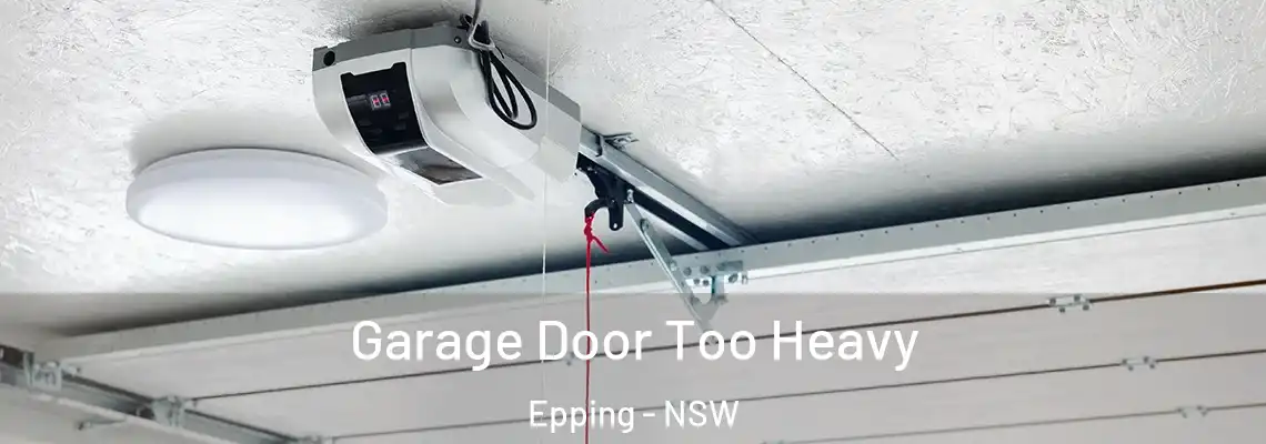 Garage Door Too Heavy Epping - NSW