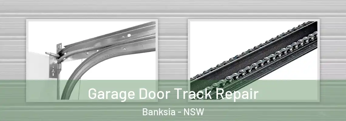 Garage Door Track Repair Banksia - NSW