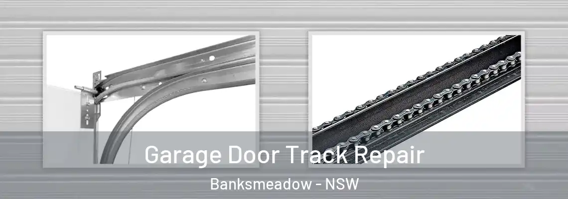 Garage Door Track Repair Banksmeadow - NSW