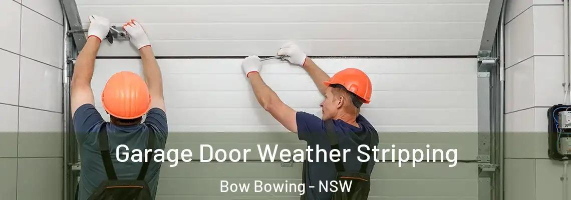 Garage Door Weather Stripping Bow Bowing - NSW