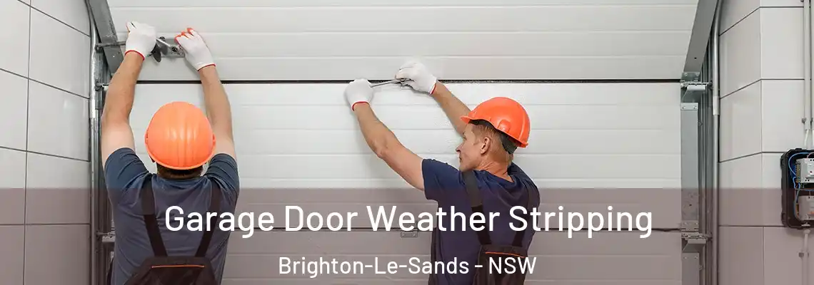 Garage Door Weather Stripping Brighton-Le-Sands - NSW