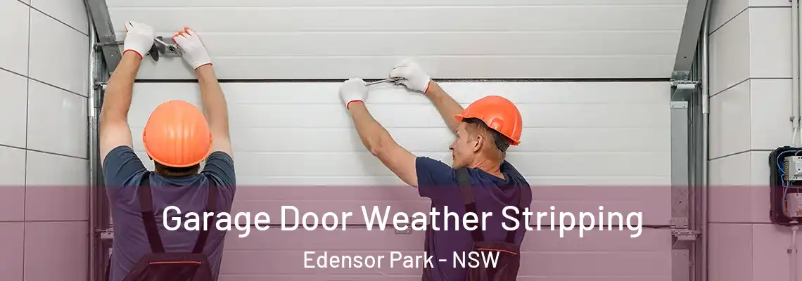 Garage Door Weather Stripping Edensor Park - NSW