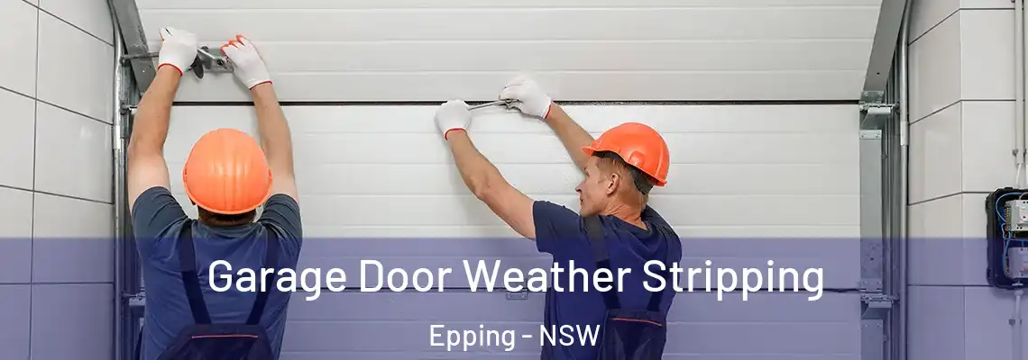 Garage Door Weather Stripping Epping - NSW
