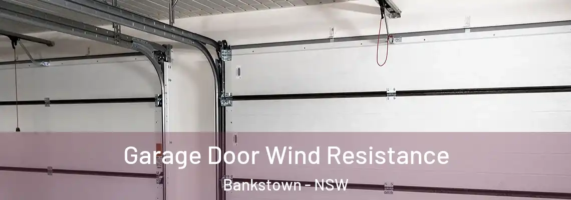 Garage Door Wind Resistance Bankstown - NSW