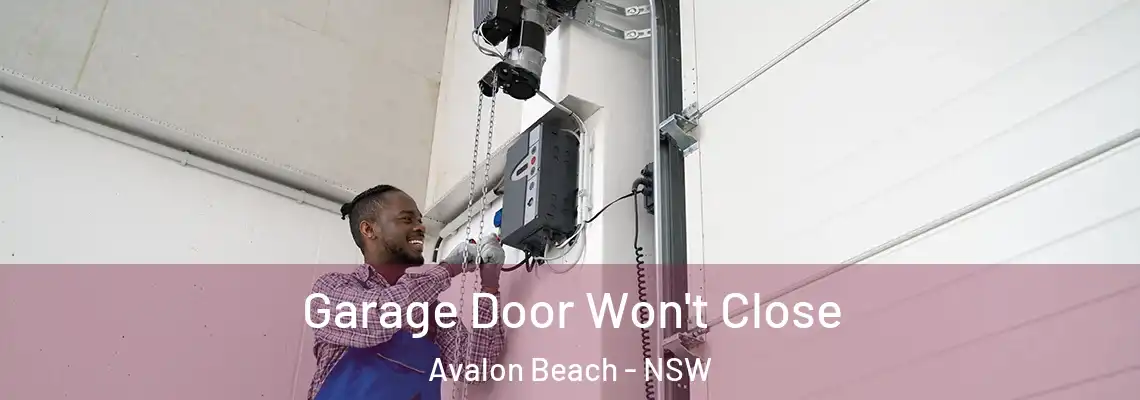 Garage Door Won't Close Avalon Beach - NSW