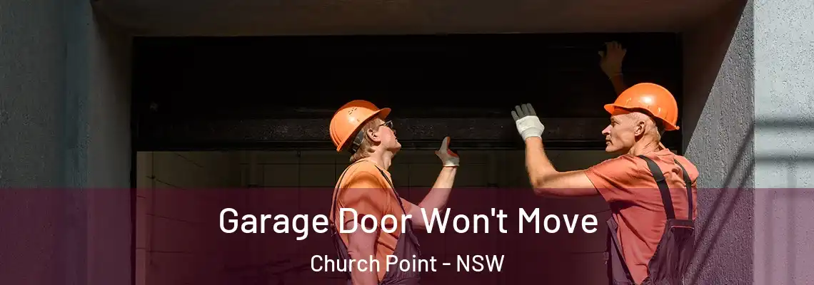 Garage Door Won't Move Church Point - NSW