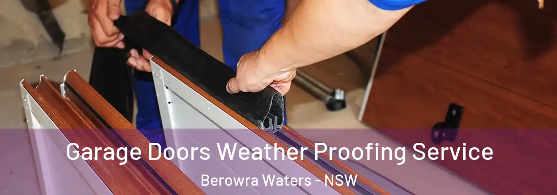 Garage Doors Weather Proofing Service Berowra Waters - NSW