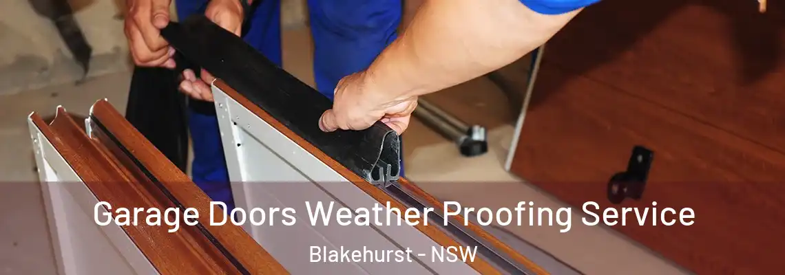 Garage Doors Weather Proofing Service Blakehurst - NSW