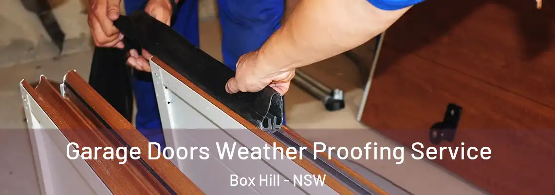 Garage Doors Weather Proofing Service Box Hill - NSW