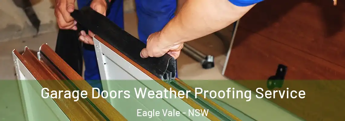 Garage Doors Weather Proofing Service Eagle Vale - NSW