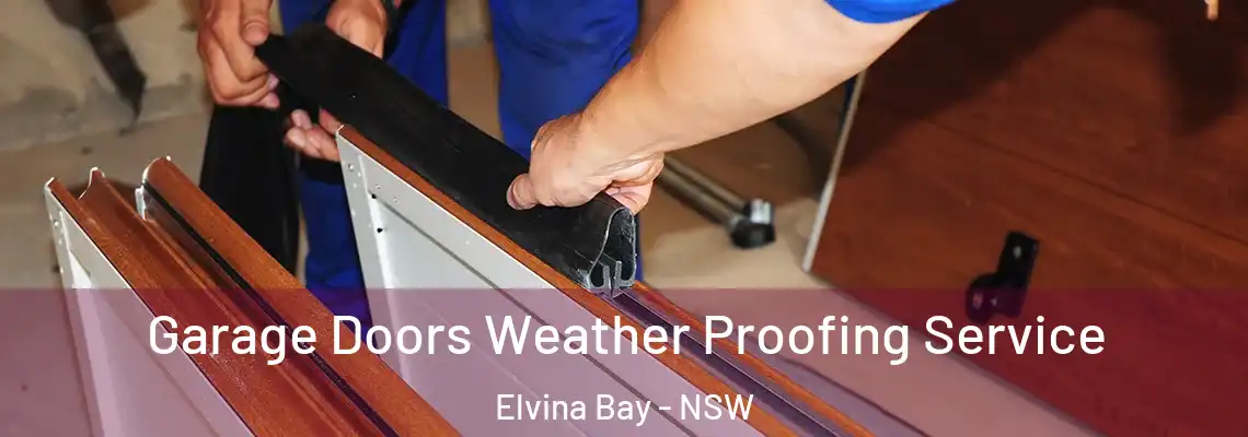 Garage Doors Weather Proofing Service Elvina Bay - NSW