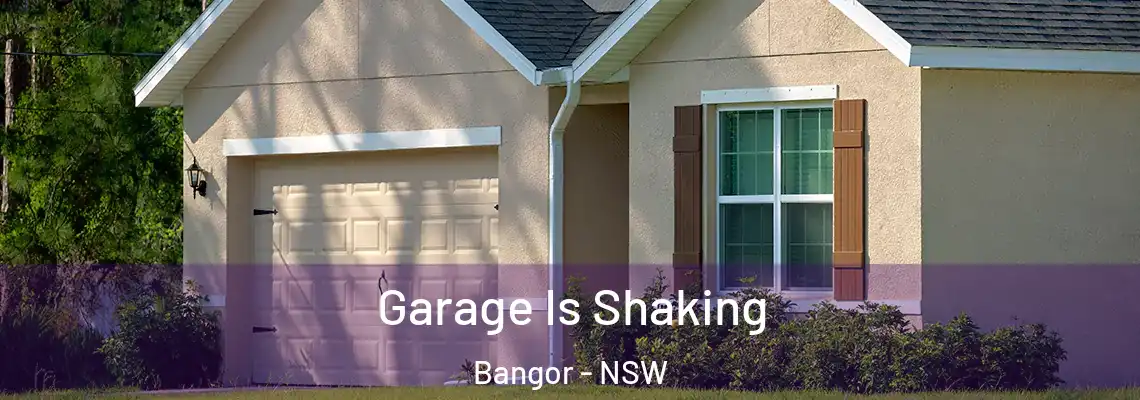 Garage Is Shaking Bangor - NSW