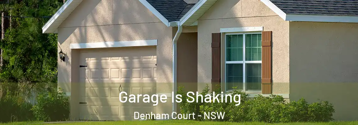 Garage Is Shaking Denham Court - NSW