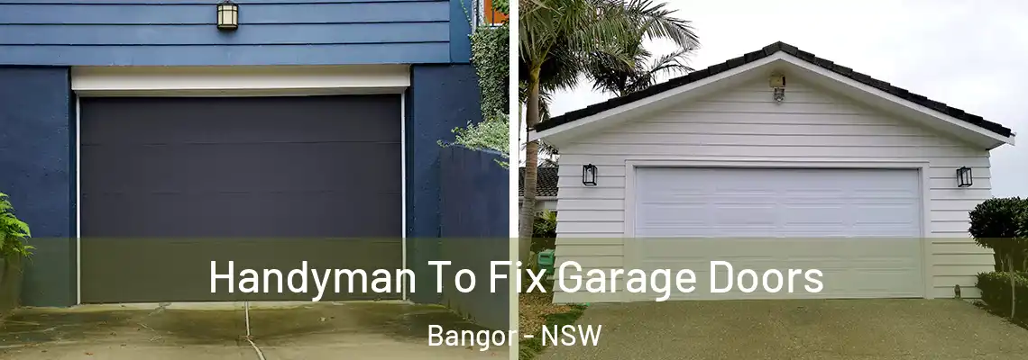 Handyman To Fix Garage Doors Bangor - NSW
