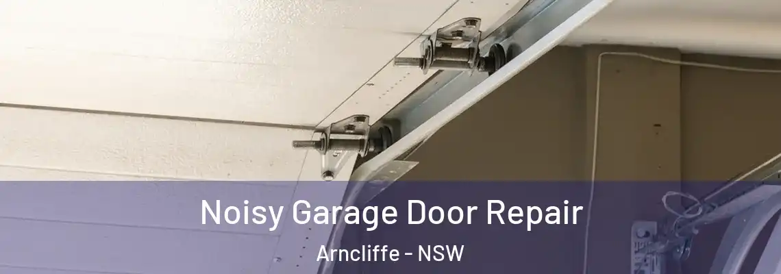 Noisy Garage Door Repair Arncliffe - NSW