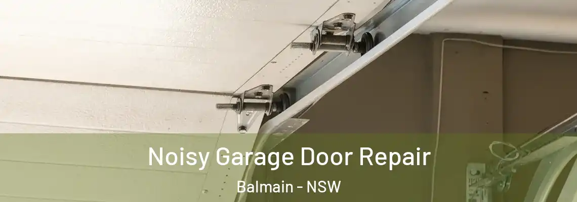 Noisy Garage Door Repair Balmain - NSW