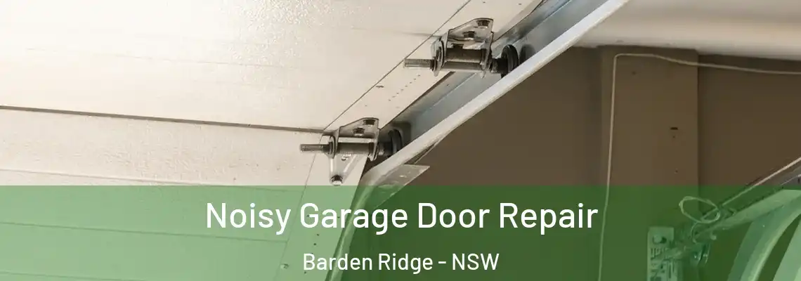 Noisy Garage Door Repair Barden Ridge - NSW