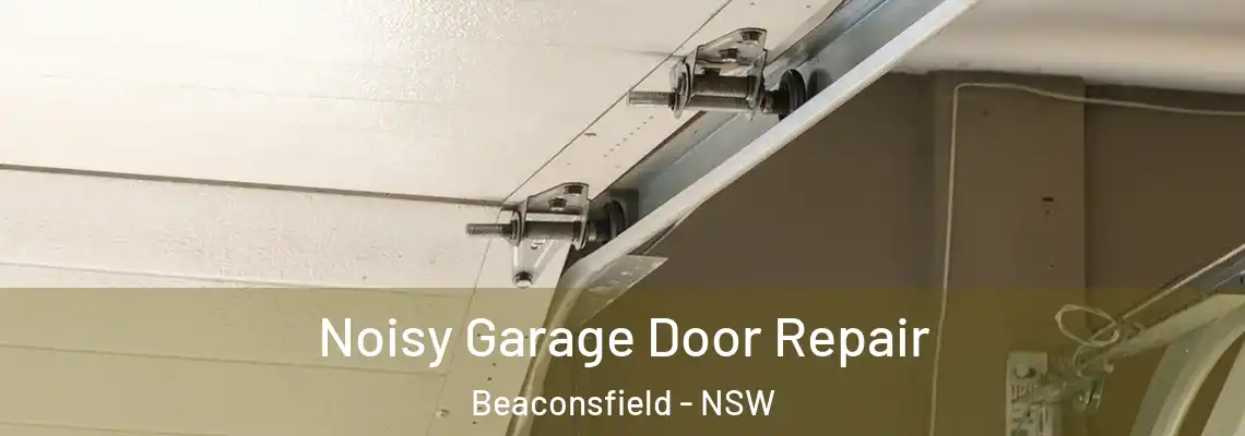 Noisy Garage Door Repair Beaconsfield - NSW