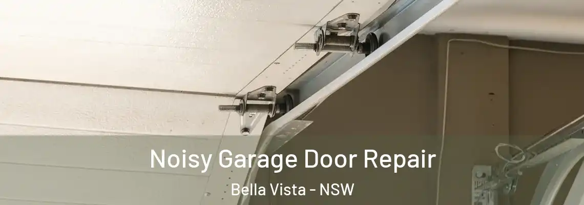 Noisy Garage Door Repair Bella Vista - NSW