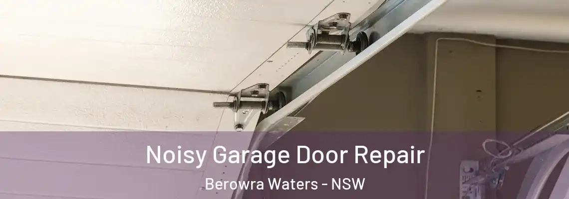 Noisy Garage Door Repair Berowra Waters - NSW