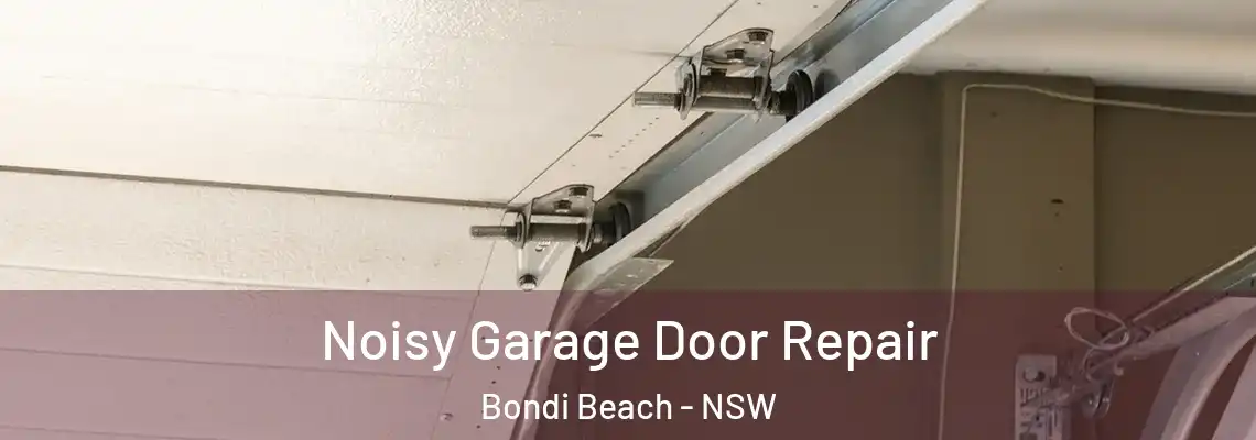 Noisy Garage Door Repair Bondi Beach - NSW
