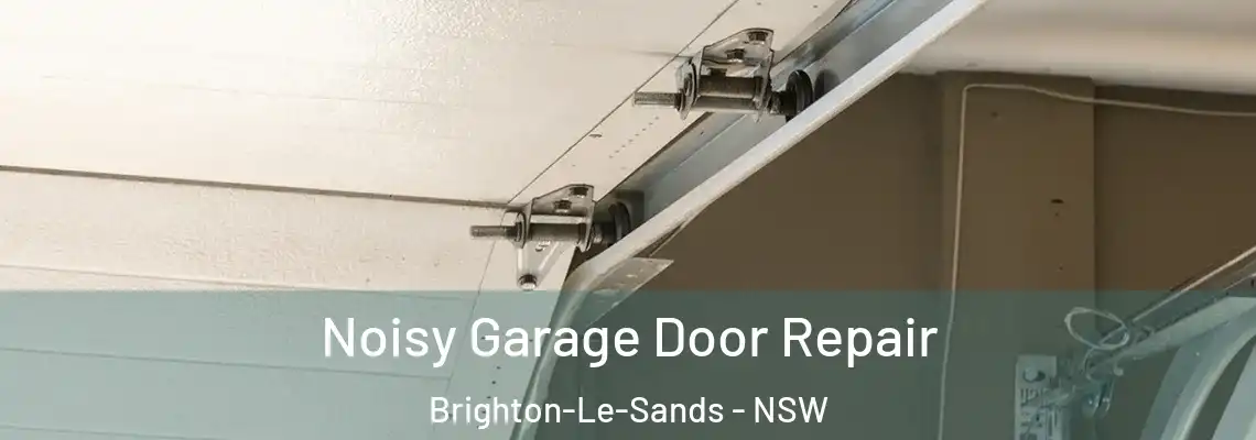 Noisy Garage Door Repair Brighton-Le-Sands - NSW