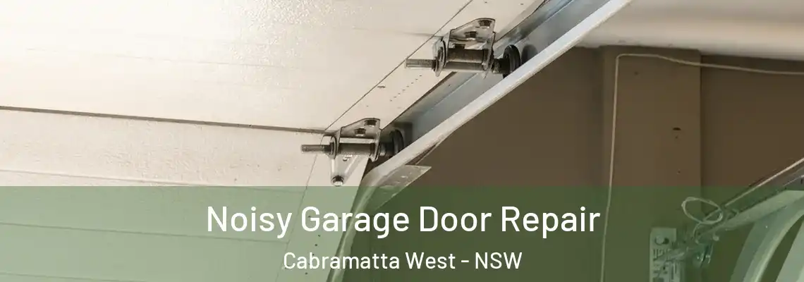 Noisy Garage Door Repair Cabramatta West - NSW