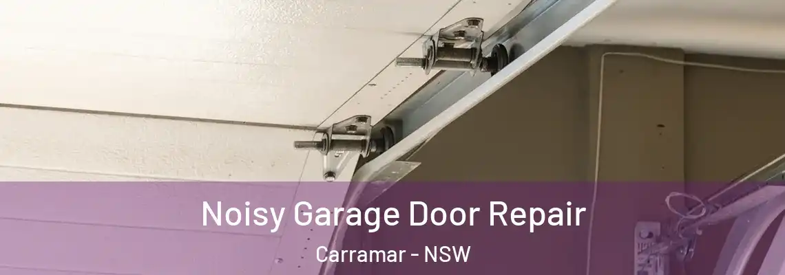 Noisy Garage Door Repair Carramar - NSW