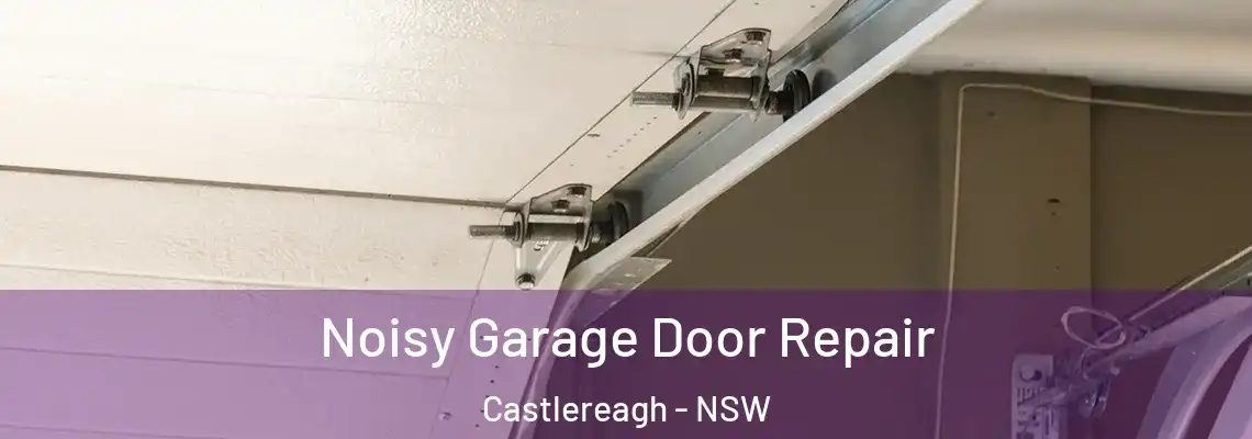 Noisy Garage Door Repair Castlereagh - NSW
