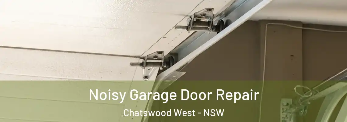 Noisy Garage Door Repair Chatswood West - NSW