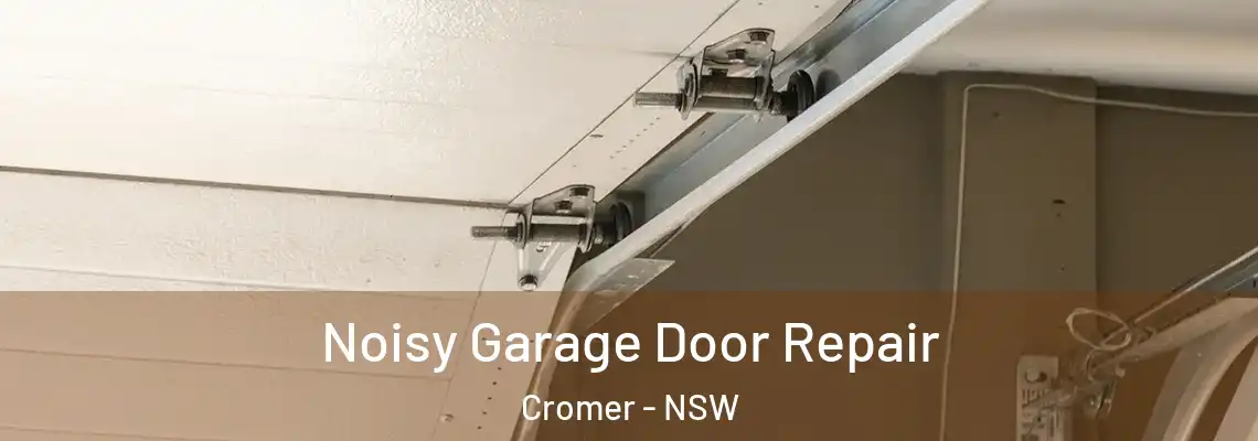 Noisy Garage Door Repair Cromer - NSW