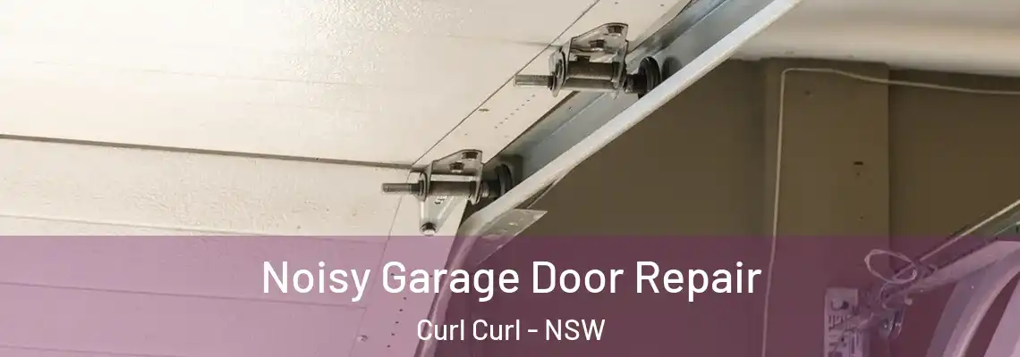 Noisy Garage Door Repair Curl Curl - NSW