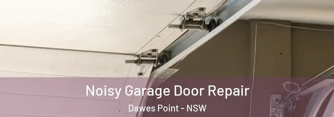 Noisy Garage Door Repair Dawes Point - NSW