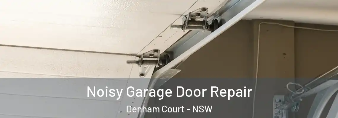 Noisy Garage Door Repair Denham Court - NSW