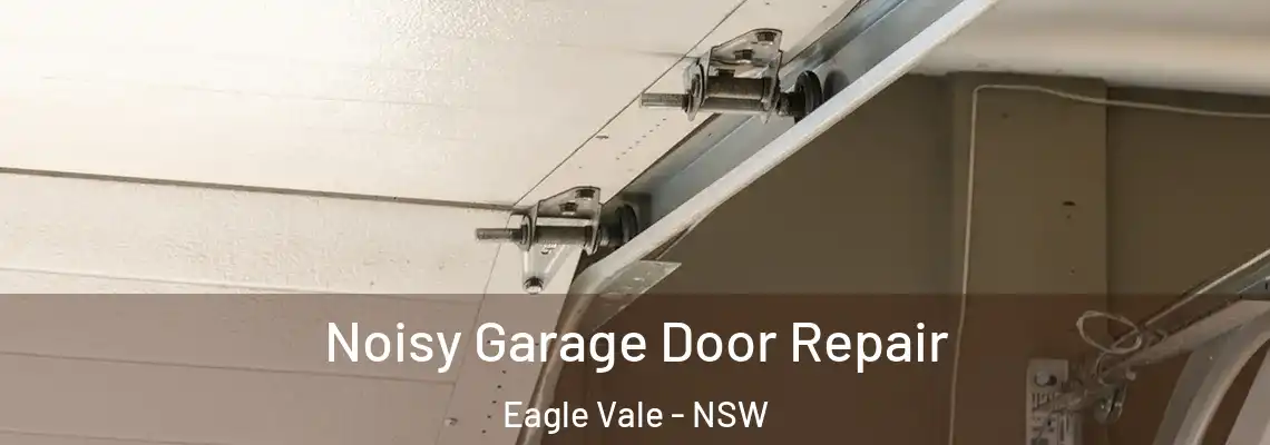 Noisy Garage Door Repair Eagle Vale - NSW