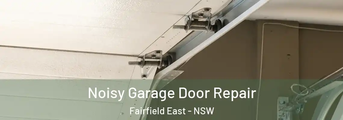 Noisy Garage Door Repair Fairfield East - NSW