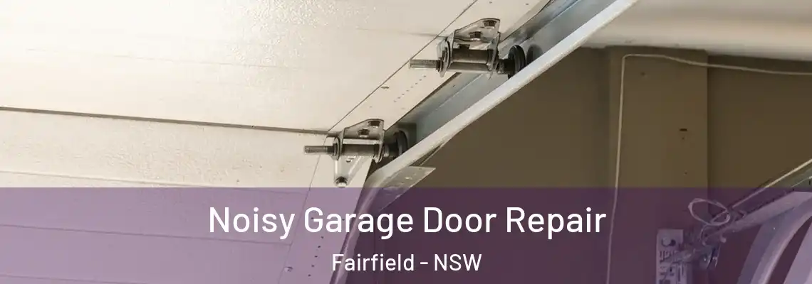 Noisy Garage Door Repair Fairfield - NSW