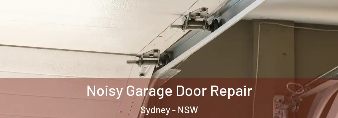 Noisy Garage Door Repair Sydney - NSW