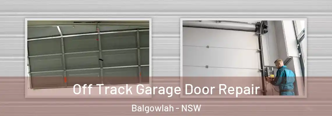 Off Track Garage Door Repair Balgowlah - NSW