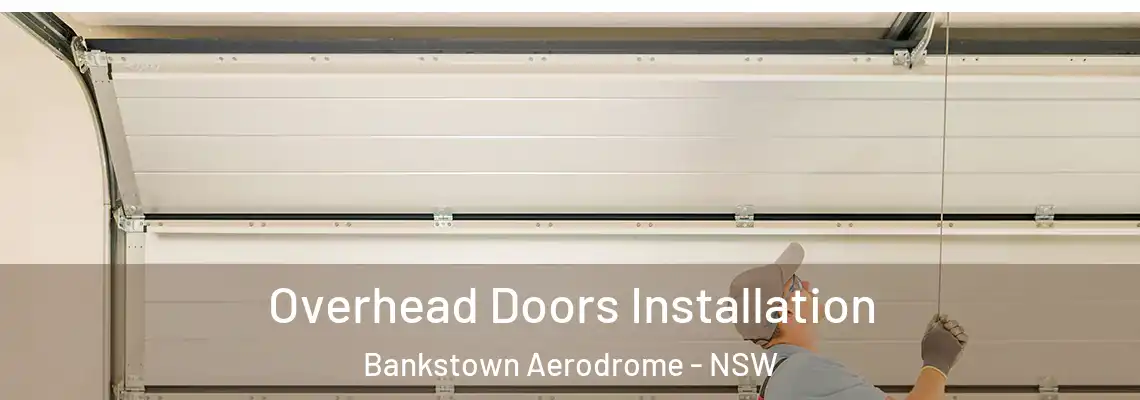 Overhead Doors Installation Bankstown Aerodrome - NSW